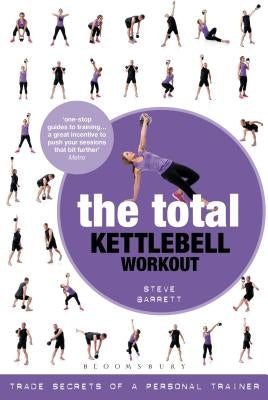 The Total Kettlebell Workout: Trade Secrets of a Personal Trainer by Barrett, Steve