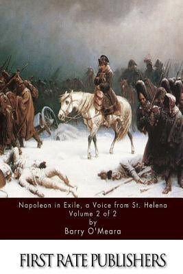 Napoleon in Exile, a Voice from St. Helena Volume 2 of 2 by O'Meara, Barry