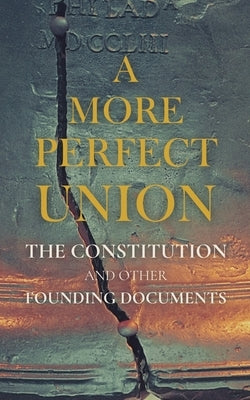 A More Perfect Union: The Constitution and Other Founding Documents by Madison, James