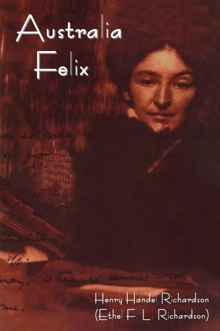 Australia Felix by Richardson, Henry Handel
