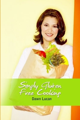 Simply Gluten Free Cooking by Lucan, Dawn