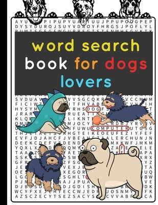 word search book for dogs lovers: Cute Large fat book for kids with more than 600 hiding challenging word from easy level to hard - gift and present f by Designer, Amin