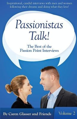 Passionistas Talk!: The Best of the Passion Point Interviews (Volume 2) by Glasser, Caren