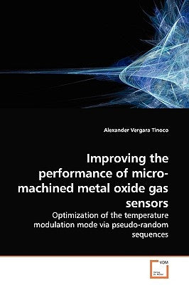 Improving the performance of micro-machined metal oxide gas sensors by Vergara Tinoco, Alexander