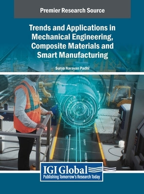 Trends and Applications in Mechanical Engineering, Composite Materials and Smart Manufacturing by Padhi, Surya Narayan