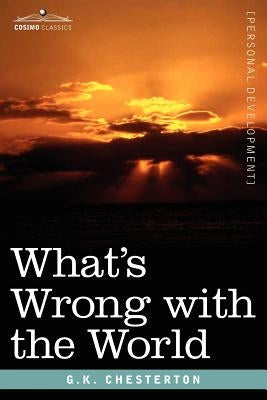 What's Wrong with the World by Chesterton, G. K.