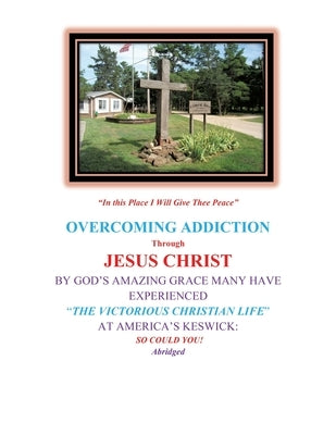 Overcoming Addiction Through Jesus Christ: By God's Amazing Grace Many Have Experienced "The Victorious Christian Life" at America's Keswick: So Could by Byrne, Michael Jjpdtdapm R. D. K.