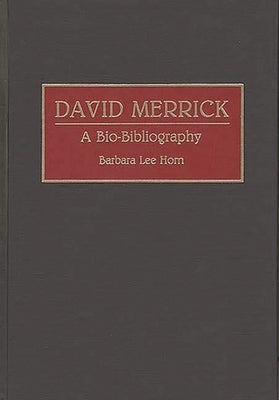 David Merrick: A Bio-Bibliography by Horn, Barbara Lee