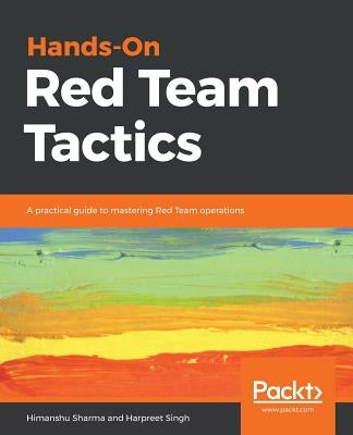 Hands-On Red Team Tactics by Sharma, Himanshu