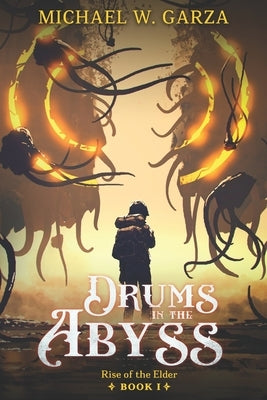 Drums in the Abyss: Rise of the Elder Book I by Garza, Michael W.