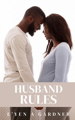 Husband Rules: A Guy's Playbook on How to Win in Marriage by Gardner, E'Yen A.