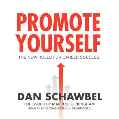 Promote Yourself: The New Rules for Career Success by Schawbel, Dan