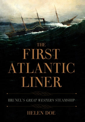 The First Atlantic Liner: Brunel's Great Western Steamship by Doe, Helen