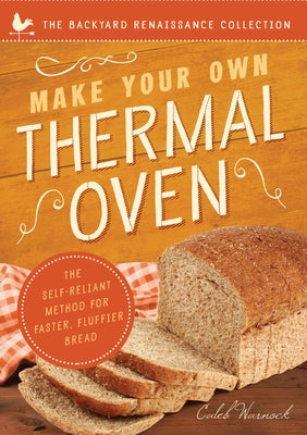 Make Your Own Thermal Oven: The Self-Reliant Method for Faster, Fluffier Bread by Warnock, Caleb