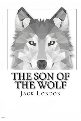 The Son of the Wolf by London, Jack