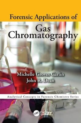Forensic Applications of Gas Chromatography by Groves Carlin, Michelle