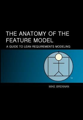 The Anatomy of the Feature Model: A Guide to the Lean Model by Brennan, Mike