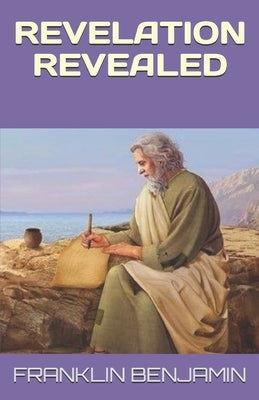 Revelation Revealed by Benjamin, Franklin C.