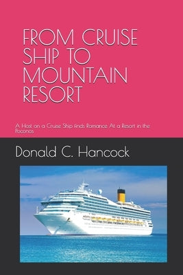From Cruise Ship to Mountain Resort: A Host on a Cruise Ship finds Romance At a Resort in the Poconos by Hancock, Finetta G.