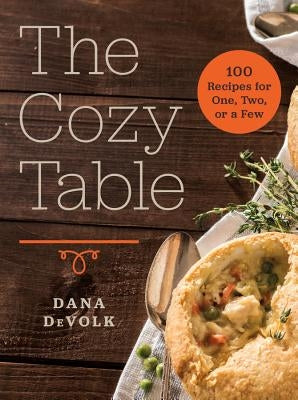 The Cozy Table: 100 Recipes for One, Two, or a Few by Devolk, Dana