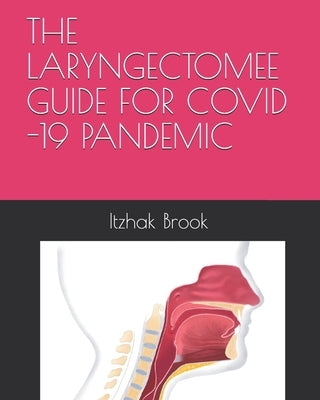 The Laryngectomee Guide for Covid -19 Pandemic: Second Edition by Brook, Itzhak