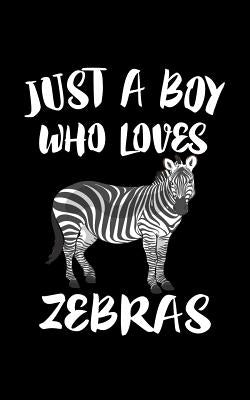 Just A Boy Who Loves Zebras: Animal Nature Collection by Marcus, Marko
