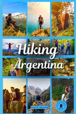 Hiking Argentina: Day hikes and beyond by Mariani, Brian R.