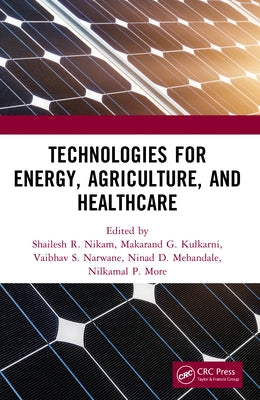 Technologies for Energy, Agriculture, and Healthcare by Nikam, Shailesh R.