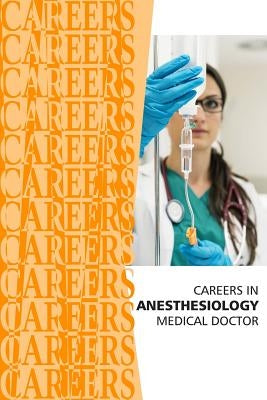 Careers in Anesthesiology: Medical Doctor (MD) by Institute for Career Research