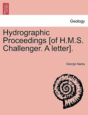 Hydrographic Proceedings [Of H.M.S. Challenger. a Letter]. by Nares, George