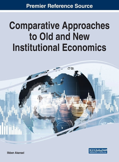 Comparative Approaches to Old and New Institutional Economics by Akansel, Ilkben