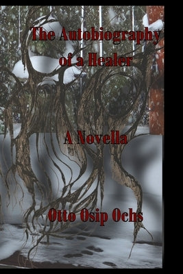 The Autobiography of a Healer: A Novella by Ochs, William H.
