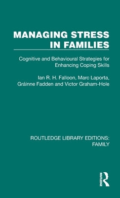 Managing Stress in Families: Cognitive and Behavioural Strategies for Enhancing Coping Skills by Falloon, Ian R. H.