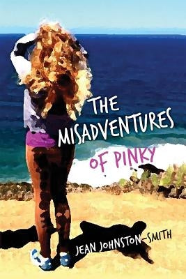 The Misadventures of Pinky: (The Story of a Young Girl Coming of Age in the 1960s) by Johnston-Smith, Jean