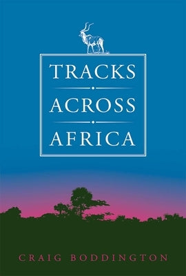 Tracks Across Africa: Another Ten Years by Boddington, Craig