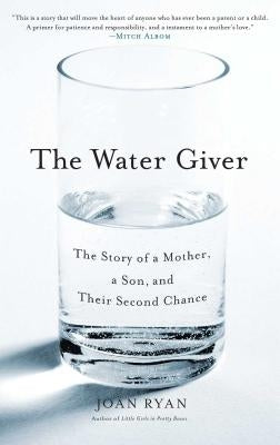 Water Giver: The Story of a Mother, a Son, and Their Second Chance by Ryan, Joan