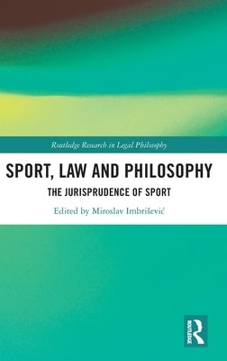 Sport, Law and Philosophy: The Jurisprudence of Sport by Imbrisevic, Miroslav