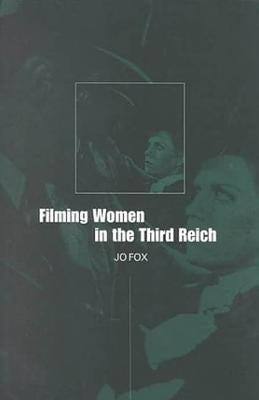 Filming Women in the Third Reich by Fox, Jo