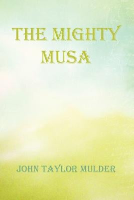 The Mighty Musa by Mulder, John Taylor