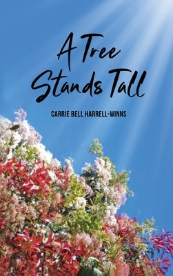 A Tree Stands Tall by Carrie Bell Harrell-Winns