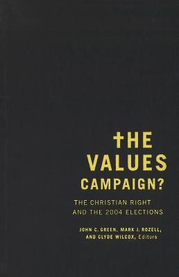 The Values Campaign?: The Christian Right and the 2004 Elections by Green, John C.