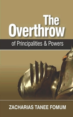 The Overthrow of Principalities and Powers by Fomum, Zacharias Tanee