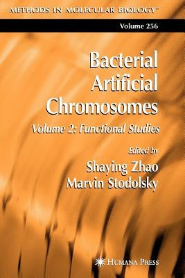 Bacterial Artificial Chromosomes: Volume 2: Functional Studies by Zhao, Shaying