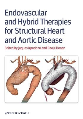 Endovascular and Hybrid Therapies for Structural Heart and Aortic Disease by Kpodonu, Jacques