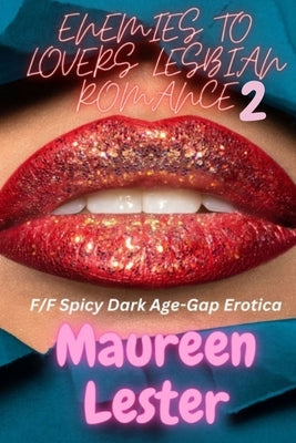 Enemies to Lovers Lesbian Romance 2: F/F Spicy Dark Age-Gap Erotica by Lester, Maureen