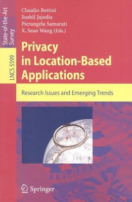 Privacy in Location-Based Applications: Research Issues and Emerging Trends by Bettini, Claudio