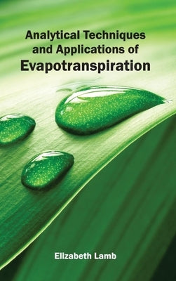 Analytical Techniques and Applications of Evapotranspiration by Lamb, Elizabeth