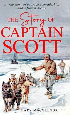 The Story of Captain Scott by MacGregor, Mary