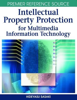 Intellectual Property Protection for Multimedia Information Technology by Sasaki, Hideyasu