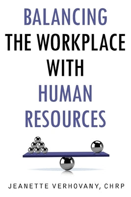 Balancing the Workplace with Human Resources by Verhovany, Jeanette